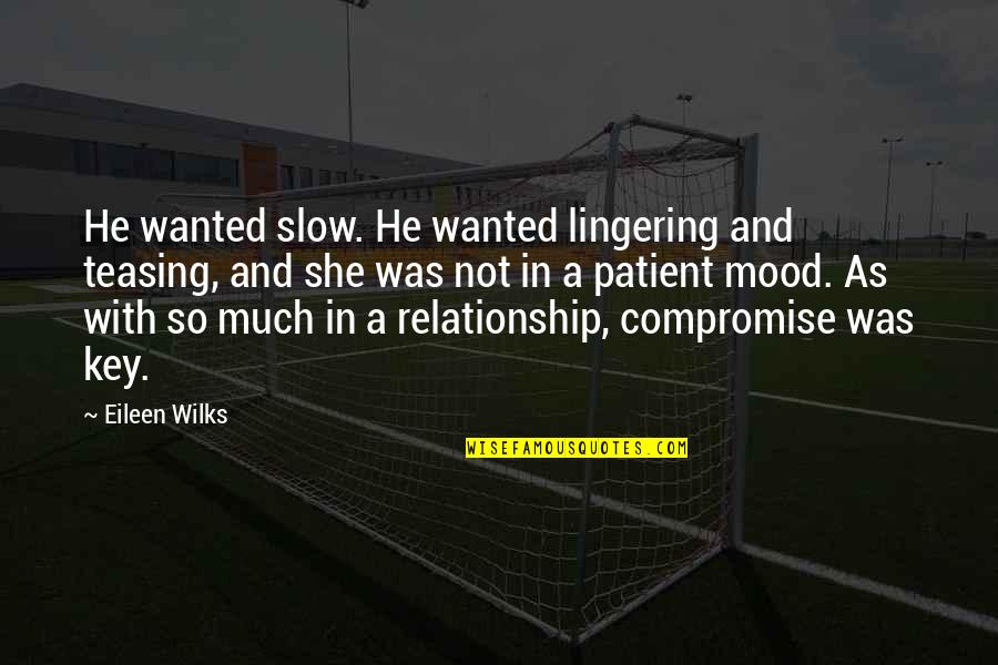 Patient And Quotes By Eileen Wilks: He wanted slow. He wanted lingering and teasing, Patient And Quotes By Eileen Wilks: He wanted slow. He wanted lingering and teasing,