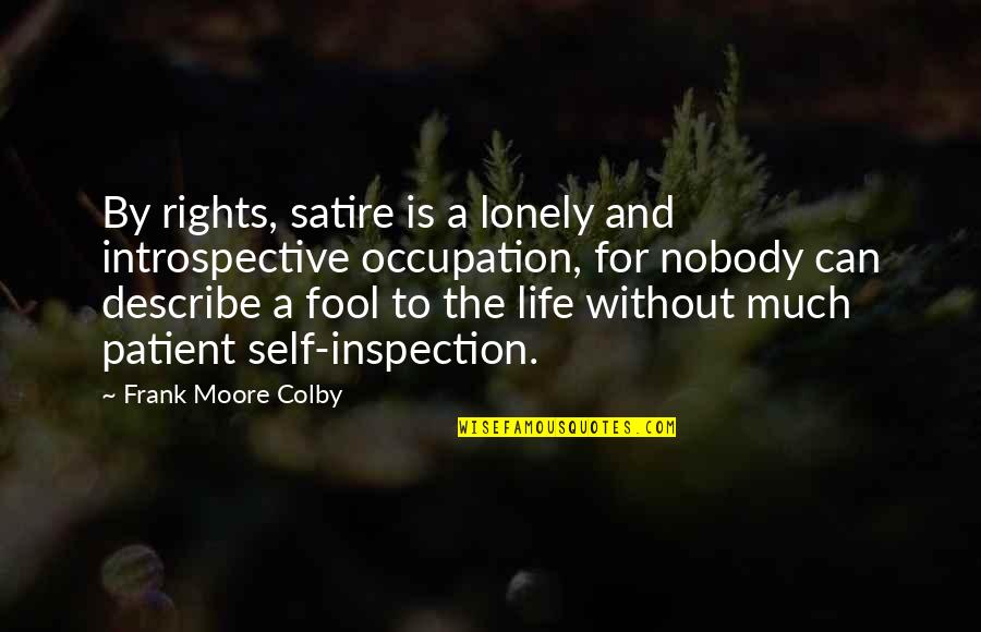 Patient And Quotes By Frank Moore Colby: By rights, satire is a lonely and introspective Patient And Quotes By Frank Moore Colby: By rights, satire is a lonely and introspective