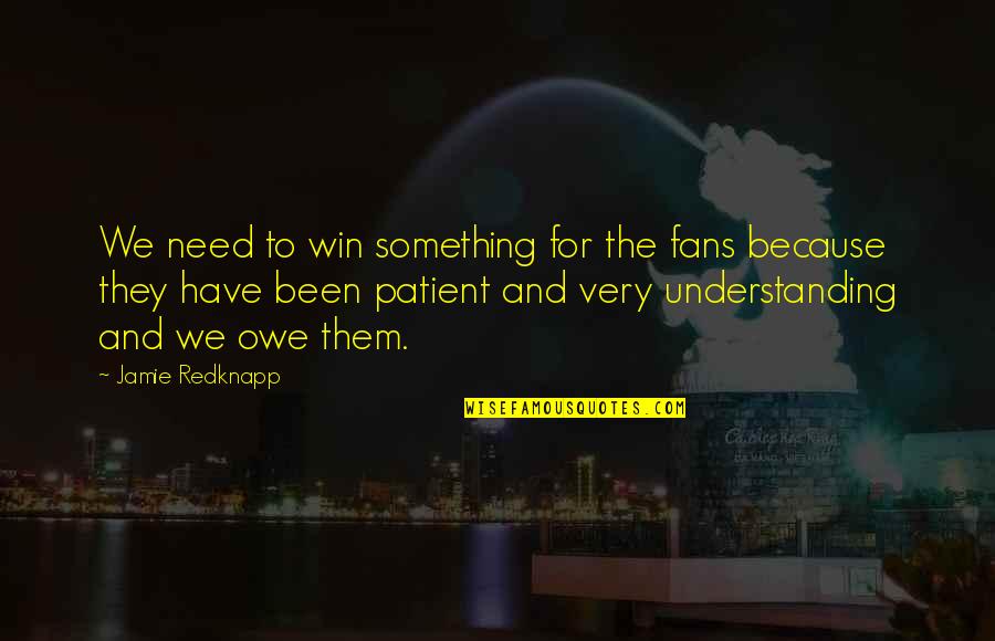 Patient And Quotes By Jamie Redknapp: We need to win something for the fans Patient And Quotes By Jamie Redknapp: We need to win something for the fans