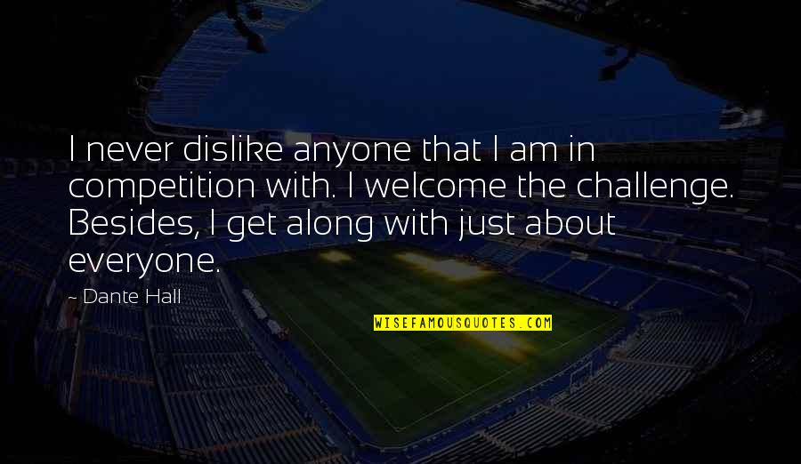 Patient And Trust Quotes By Dante Hall: I never dislike anyone that I am in Patient And Trust Quotes By Dante Hall: I never dislike anyone that I am in