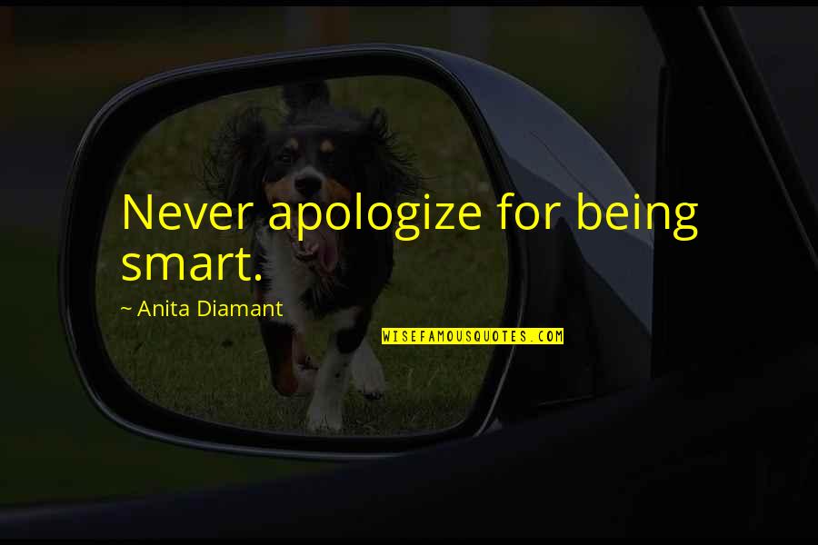 Patient Centered Care Quotes By Anita Diamant: Never apologize for being smart.