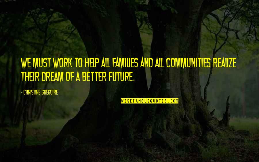 Patient Centred Quotes By Christine Gregoire: We must work to help all families and