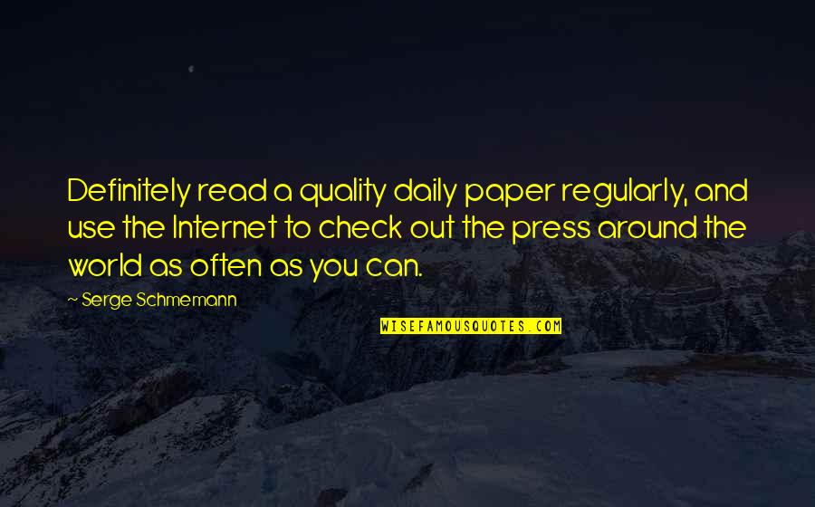 Patient Centred Quotes By Serge Schmemann: Definitely read a quality daily paper regularly, and