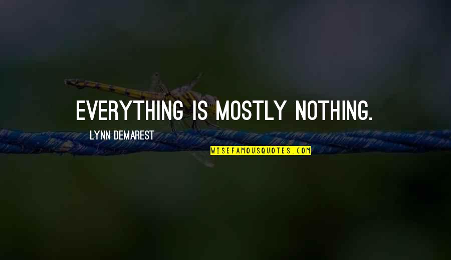 Patient Customer Service Quotes By Lynn Demarest: Everything is mostly nothing.