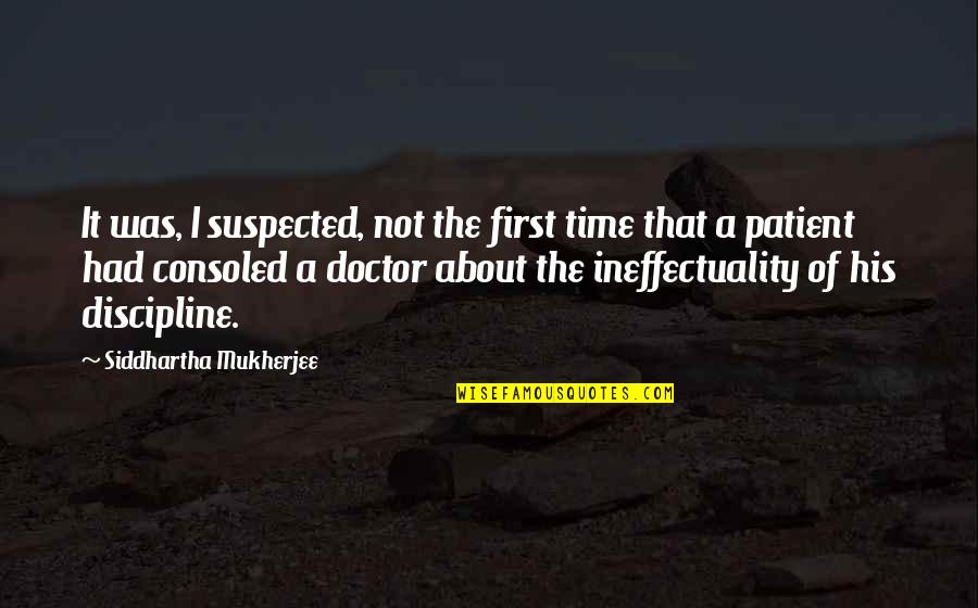 Patient Doctor Quotes By Siddhartha Mukherjee: It was, I suspected, not the first time