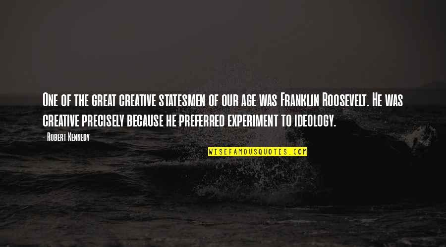 Patient Experience Motivational Quotes By Robert Kennedy: One of the great creative statesmen of our Patient Experience Motivational Quotes By Robert Kennedy: One of the great creative statesmen of our
