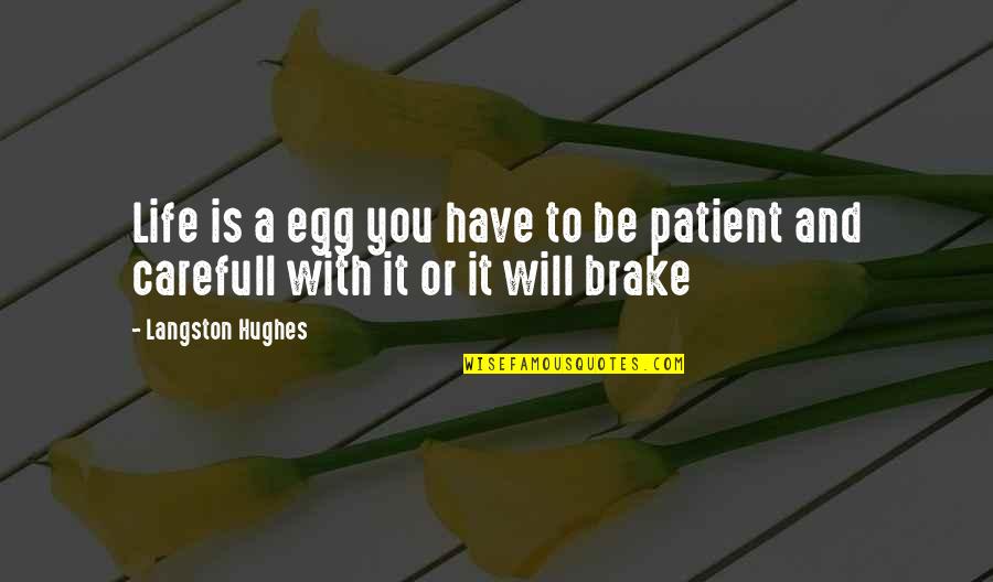 Patient In Life Quotes By Langston Hughes: Life is a egg you have to be