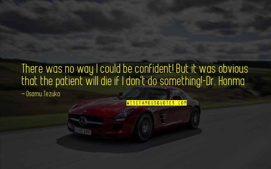Patient In Life Quotes By Osamu Tezuka: There was no way I could be confident!