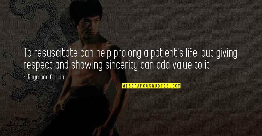 Patient In Life Quotes By Raymond Garcia: To resuscitate can help prolong a patient's life,