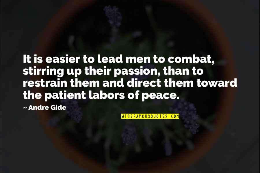 Patient Men Quotes By Andre Gide: It is easier to lead men to combat,