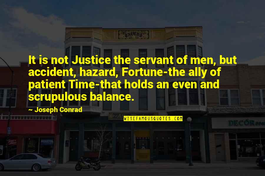 Patient Men Quotes By Joseph Conrad: It is not Justice the servant of men,