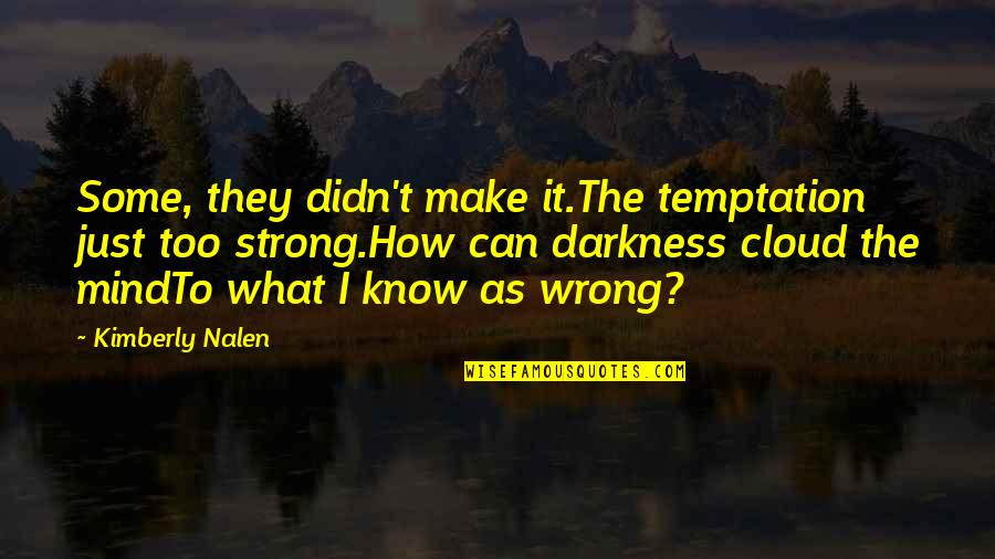 Patient Men Quotes By Kimberly Nalen: Some, they didn't make it.The temptation just too