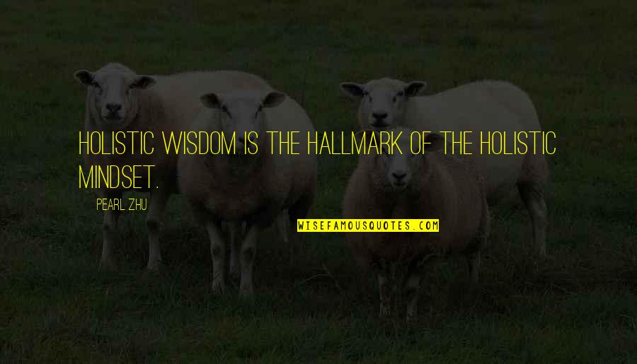 Patient Men Quotes By Pearl Zhu: Holistic wisdom is the hallmark of the holistic