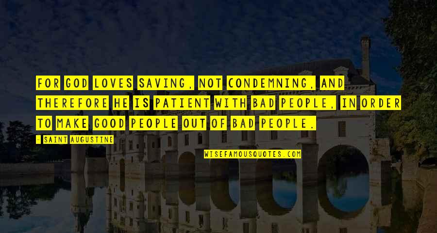 Patient People Quotes By Saint Augustine: For God loves saving, not condemning, and therefore