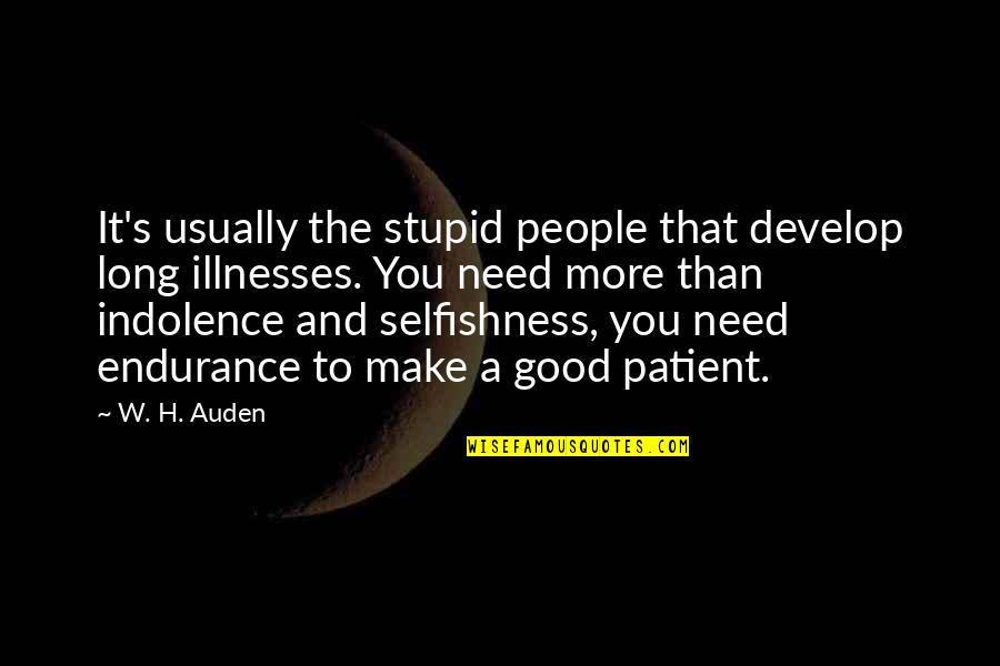 Patient People Quotes By W. H. Auden: It's usually the stupid people that develop long
