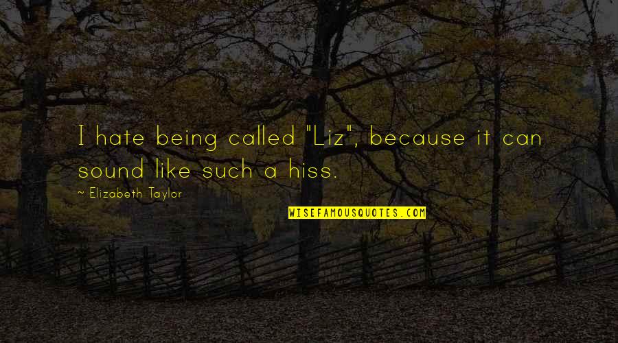 Patient Safety And Quality Quotes By Elizabeth Taylor: I hate being called "Liz", because it can