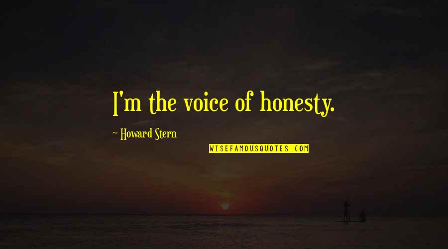 Patient Safety And Quality Quotes By Howard Stern: I'm the voice of honesty.