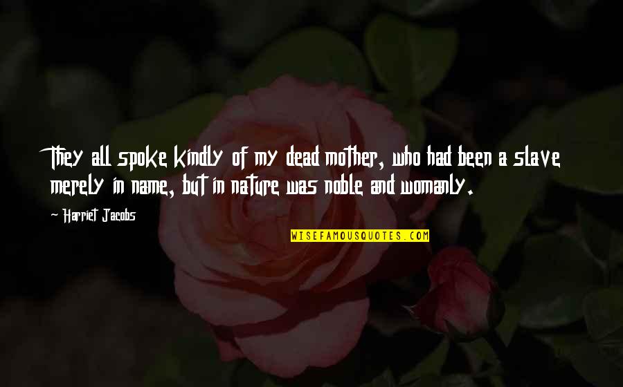 Patient Safety Inspirational Quotes By Harriet Jacobs: They all spoke kindly of my dead mother,