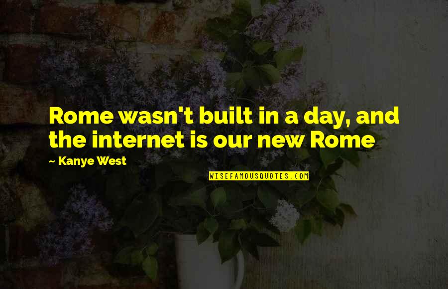 Patient Satisfaction Inspirational Quotes By Kanye West: Rome wasn't built in a day, and the