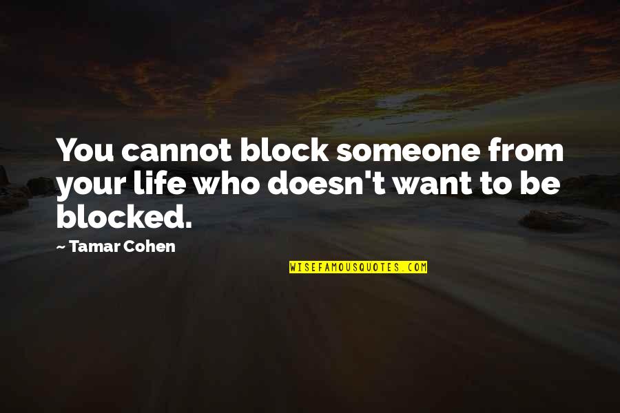 Patient Satisfaction Inspirational Quotes By Tamar Cohen: You cannot block someone from your life who