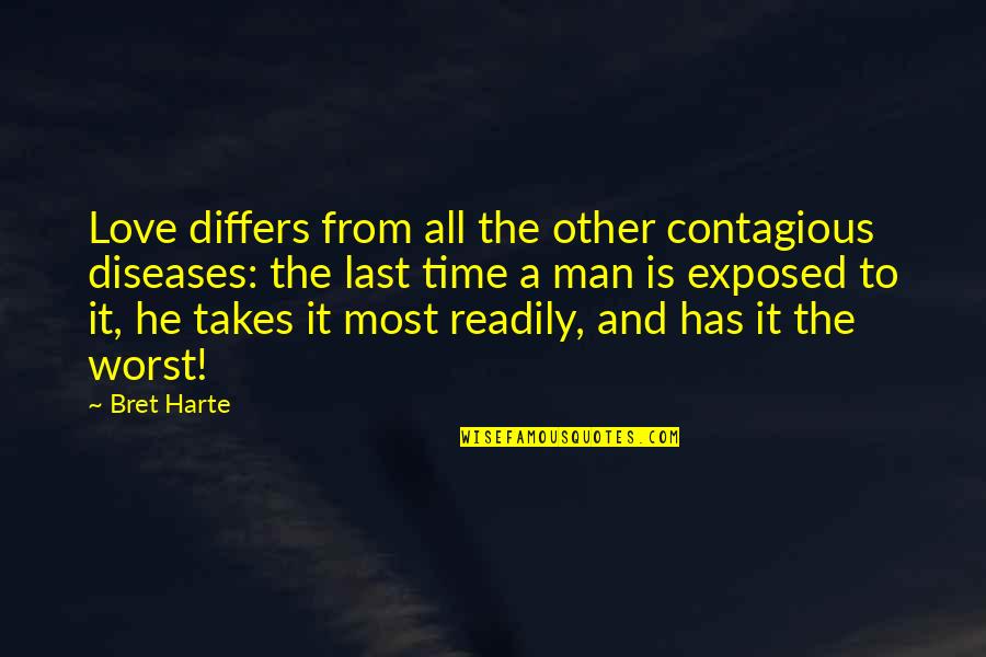 Patiently Waiting For My Love Quotes By Bret Harte: Love differs from all the other contagious diseases: