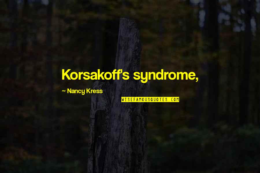 Patiently Waiting For My Love Quotes By Nancy Kress: Korsakoff's syndrome,