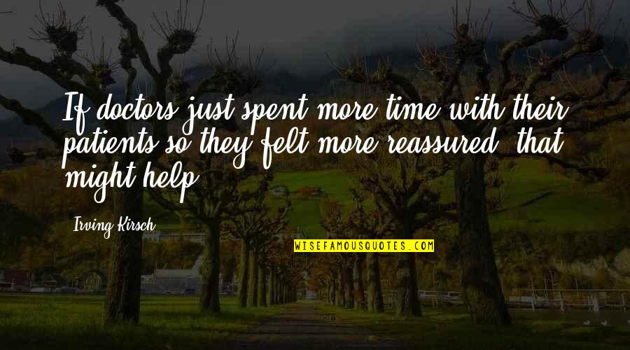 Patients And Doctors Quotes By Irving Kirsch: If doctors just spent more time with their