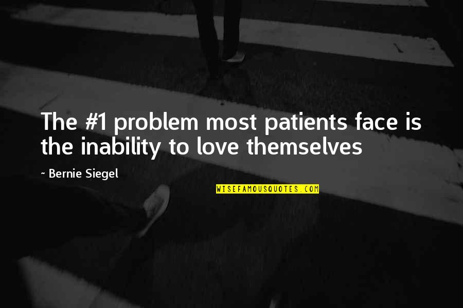 Patients And Love Quotes By Bernie Siegel: The #1 problem most patients face is the