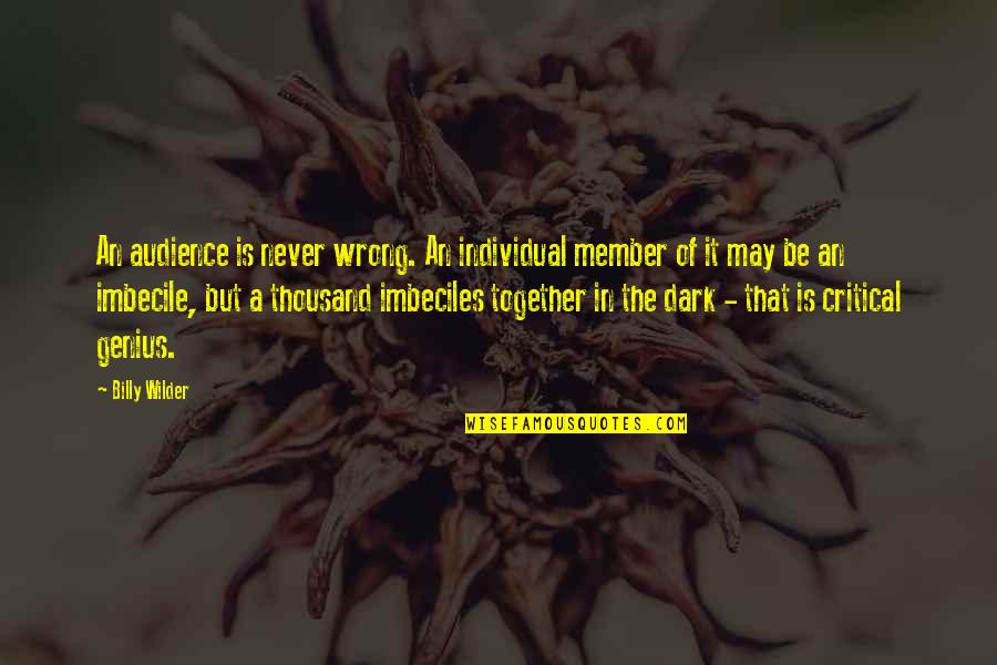 Patients Come First Quotes By Billy Wilder: An audience is never wrong. An individual member