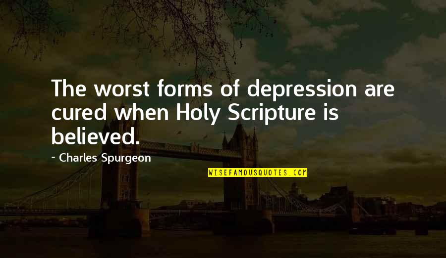 Patients Come First Quotes By Charles Spurgeon: The worst forms of depression are cured when