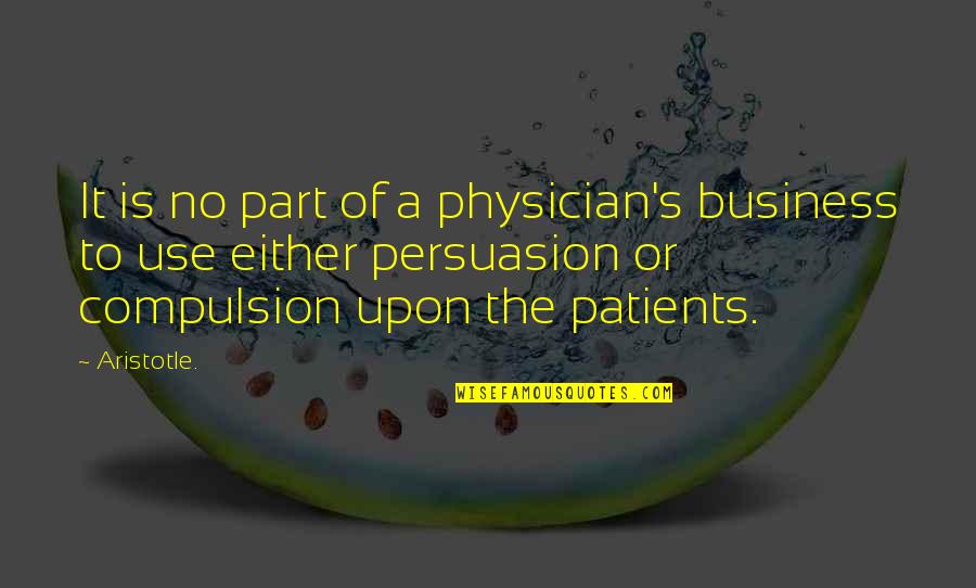 Patients Quotes By Aristotle.: It is no part of a physician's business