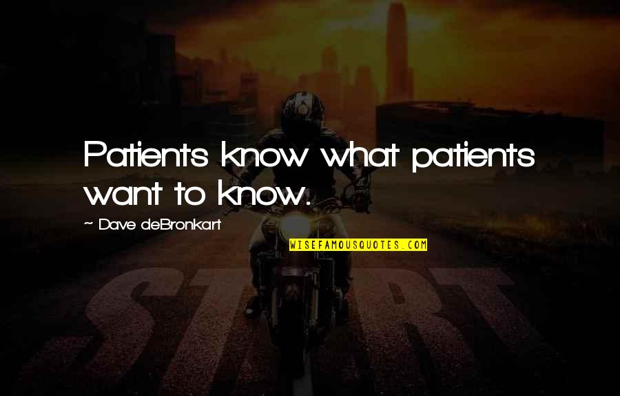 Patients Quotes By Dave DeBronkart: Patients know what patients want to know.