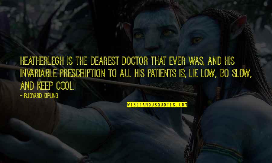 Patients Quotes By Rudyard Kipling: Heatherlegh is the dearest doctor that ever was,