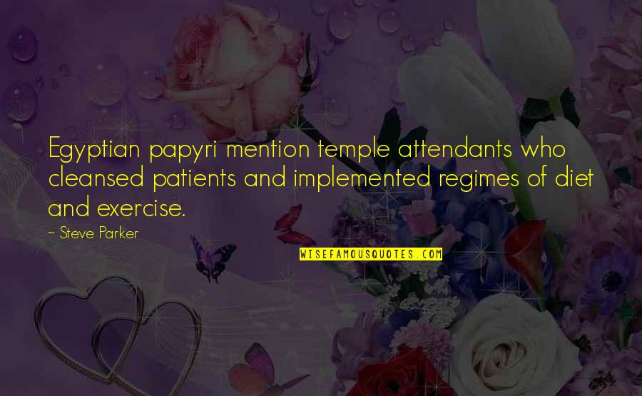 Patients Quotes By Steve Parker: Egyptian papyri mention temple attendants who cleansed patients