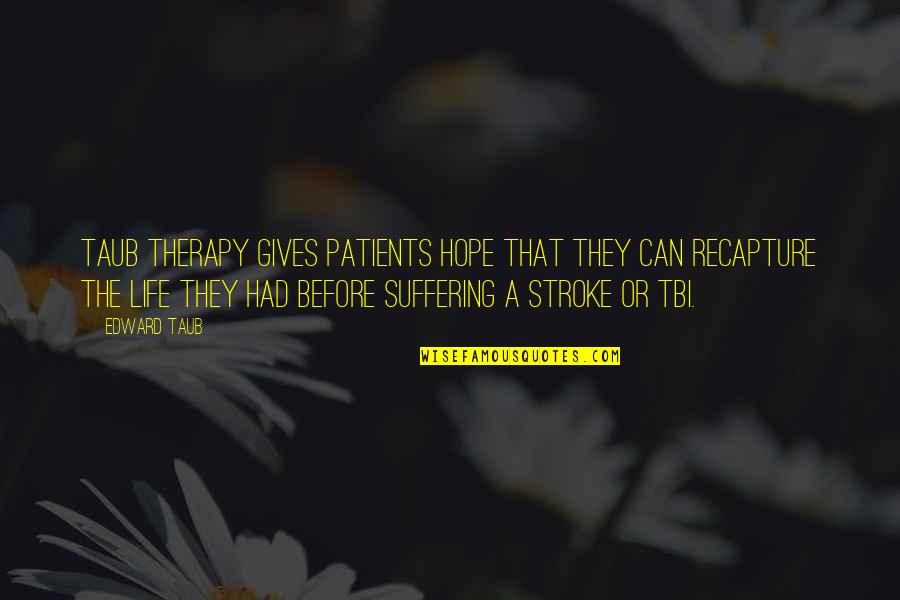 Patients That Or Patients Quotes By Edward Taub: Taub Therapy gives patients hope that they can Patients That Or Patients Quotes By Edward Taub: Taub Therapy gives patients hope that they can