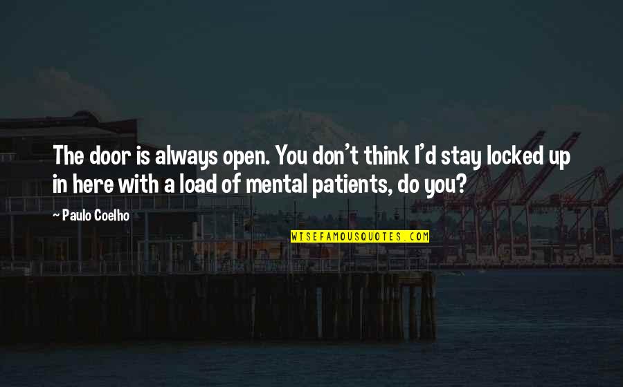 Patients That Or Patients Quotes By Paulo Coelho: The door is always open. You don't think Patients That Or Patients Quotes By Paulo Coelho: The door is always open. You don't think
