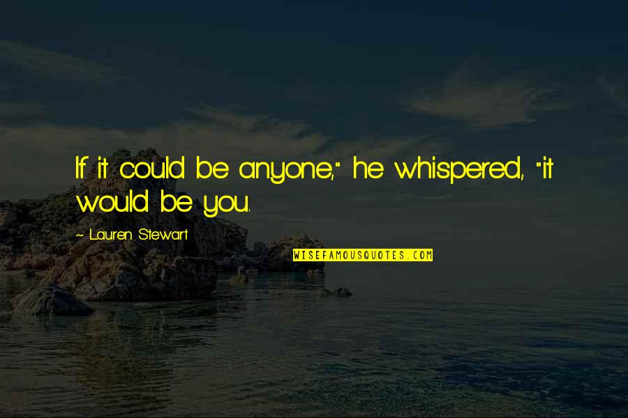 Patients That Pregnant Quotes By Lauren Stewart: If it could be anyone," he whispered, "it Patients That Pregnant Quotes By Lauren Stewart: If it could be anyone," he whispered, "it