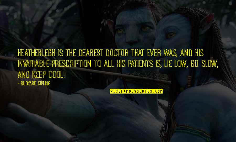 Patients That Quotes By Rudyard Kipling: Heatherlegh is the dearest doctor that ever was, Patients That Quotes By Rudyard Kipling: Heatherlegh is the dearest doctor that ever was,