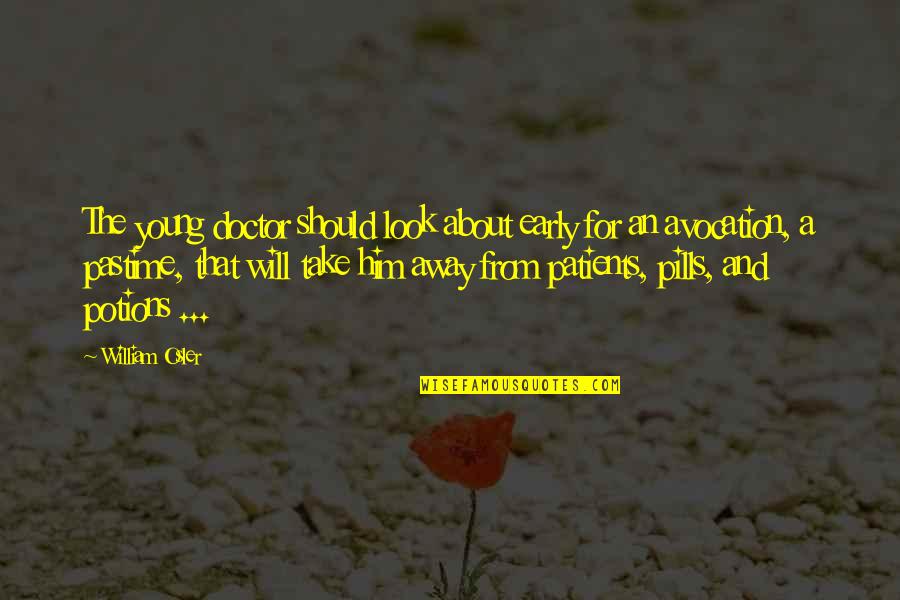 Patients That Quotes By William Osler: The young doctor should look about early for Patients That Quotes By William Osler: The young doctor should look about early for
