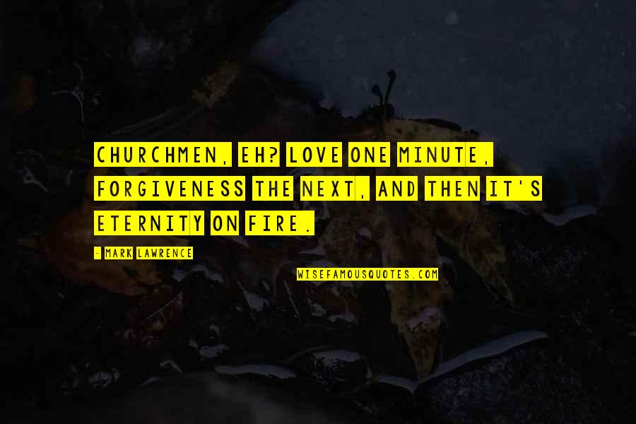 Patierno Painting Quotes By Mark Lawrence: Churchmen, eh? Love one minute, forgiveness the next, Patierno Painting Quotes By Mark Lawrence: Churchmen, eh? Love one minute, forgiveness the next,