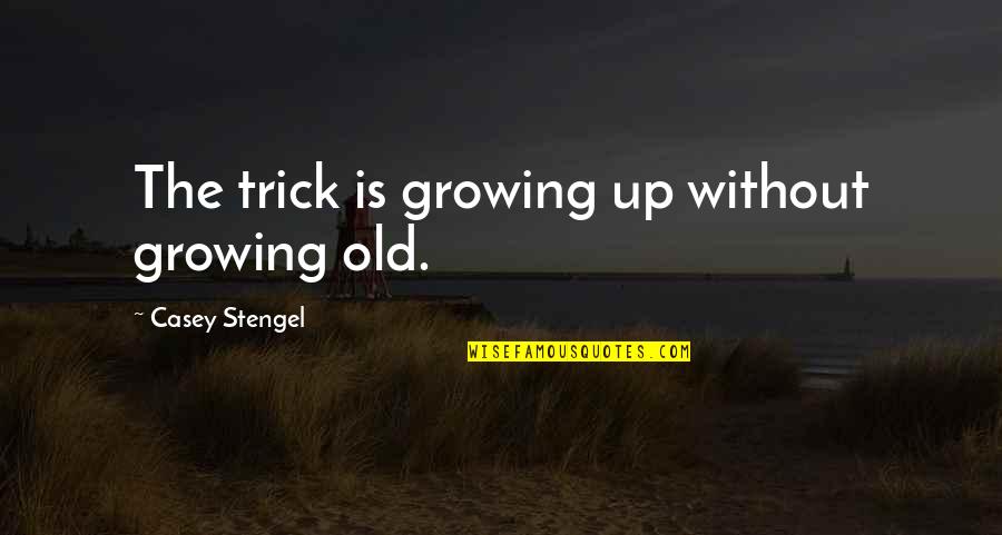 Patiesibas Spogulis Quotes By Casey Stengel: The trick is growing up without growing old. Patiesibas Spogulis Quotes By Casey Stengel: The trick is growing up without growing old.