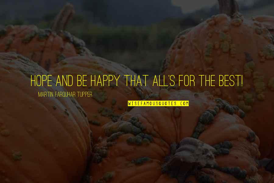 Patiesibas Spogulis Quotes By Martin Farquhar Tupper: Hope and be happy that all's for the Patiesibas Spogulis Quotes By Martin Farquhar Tupper: Hope and be happy that all's for the