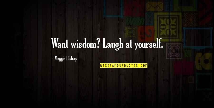 Patife Quotes By Maggie Bishop: Want wisdom? Laugh at yourself.