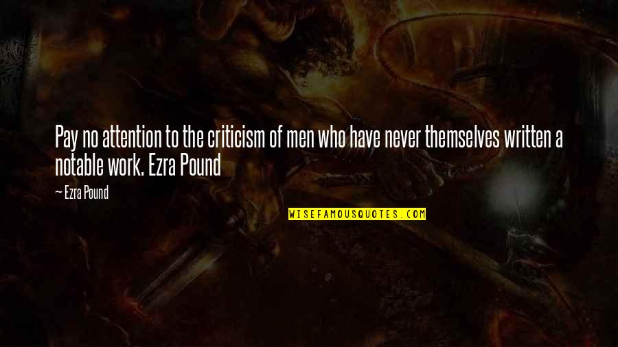 Patifes Clash Quotes By Ezra Pound: Pay no attention to the criticism of men Patifes Clash Quotes By Ezra Pound: Pay no attention to the criticism of men