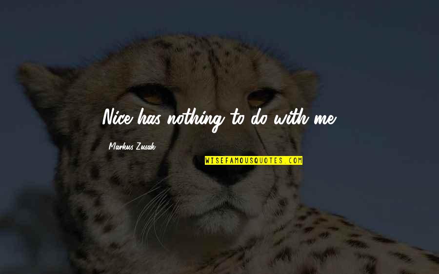 Patifes Clash Quotes By Markus Zusak: Nice has nothing to do with me. Patifes Clash Quotes By Markus Zusak: Nice has nothing to do with me.