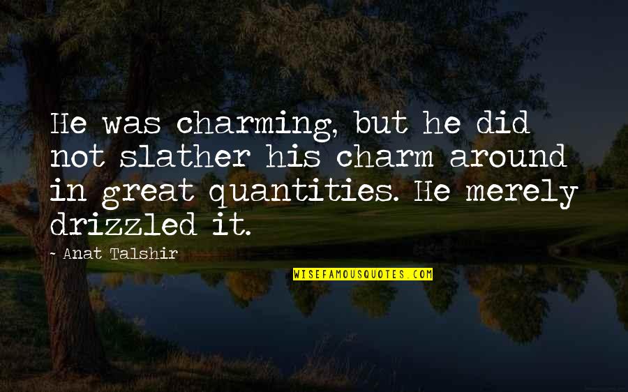 Patika Plusz Quotes By Anat Talshir: He was charming, but he did not slather Patika Plusz Quotes By Anat Talshir: He was charming, but he did not slather