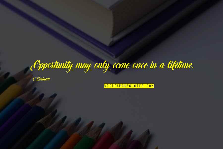 Patika Plusz Quotes By Eminem: Opportunity may only come once in a lifetime.