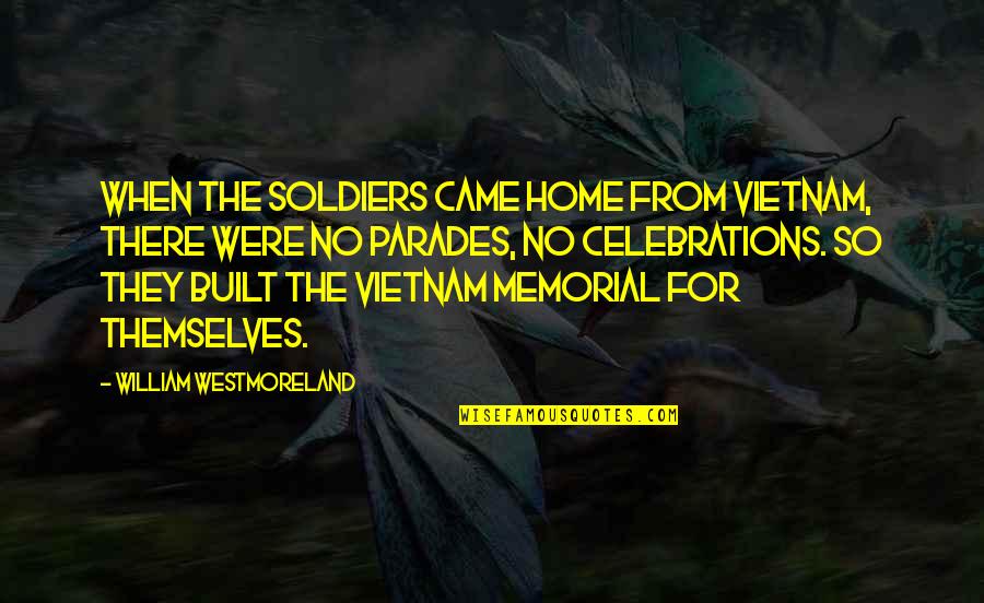 Patikimas Piemuo Quotes By William Westmoreland: When the soldiers came home from Vietnam, there Patikimas Piemuo Quotes By William Westmoreland: When the soldiers came home from Vietnam, there