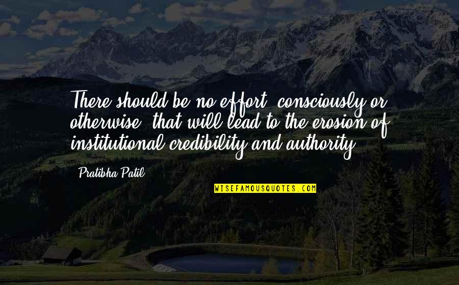 Patil Quotes By Pratibha Patil: There should be no effort, consciously or otherwise,