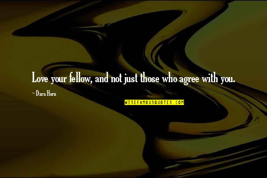 Patila In English Quotes By Dara Horn: Love your fellow, and not just those who